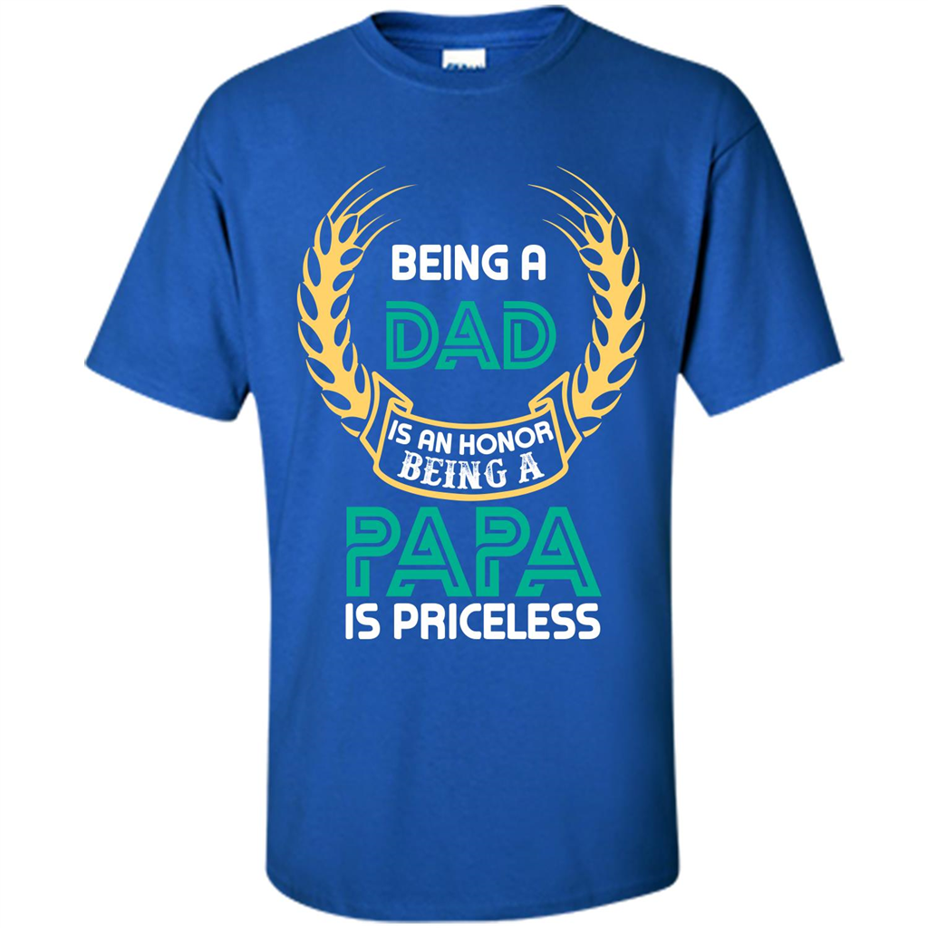 Papa. Being A Dad Is An Honor Being A Papa Is Priceless T-shirt Royal