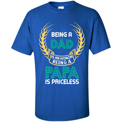 Papa. Being A Dad Is An Honor Being A Papa Is Priceless T-shirt Royal