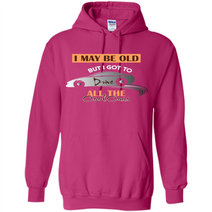 Car Lover T-shirt I May Be Old But I Got To Drive All The Cool Cars Heliconia
