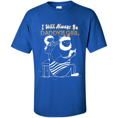 Daughter and Father T-shirt I Will Always Be Daddy‰۪s Girl T-shirt Royal