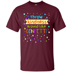 Teacher T-shirt Throw Kindness Around Like Confetti