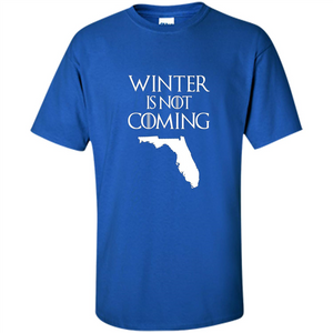 Florida Funny T shirt Winter Is Not Coming