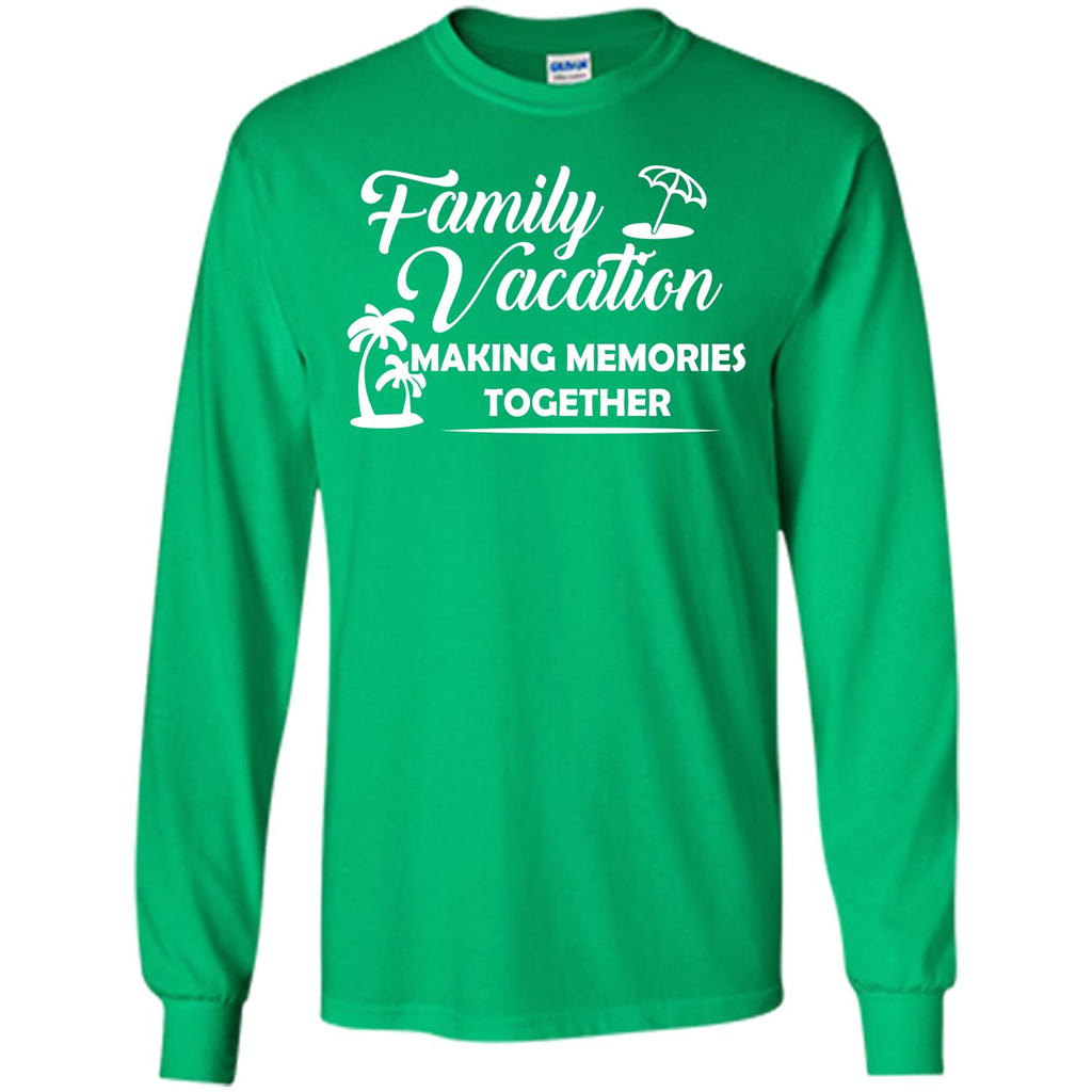 Family Vacation Making Memories Together T-shirt Irish Green