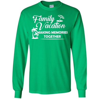 Family Vacation Making Memories Together T-shirt Irish Green