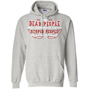I See Dead People Well Technically They're Stupid People, But Give Me A Few Minutes