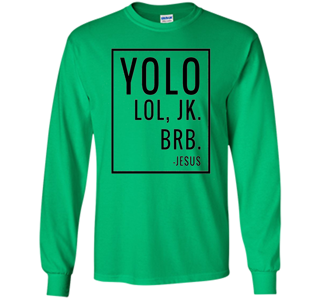 Christian T-shirt Yolo Lol Jk Brb Jesus T-shirt Irish Green