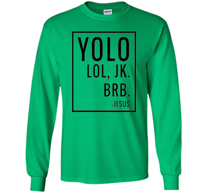 Christian T-shirt Yolo Lol Jk Brb Jesus T-shirt Irish Green