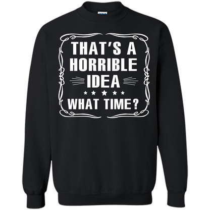 That’s A Horrible Idea What Time T-shirt Black