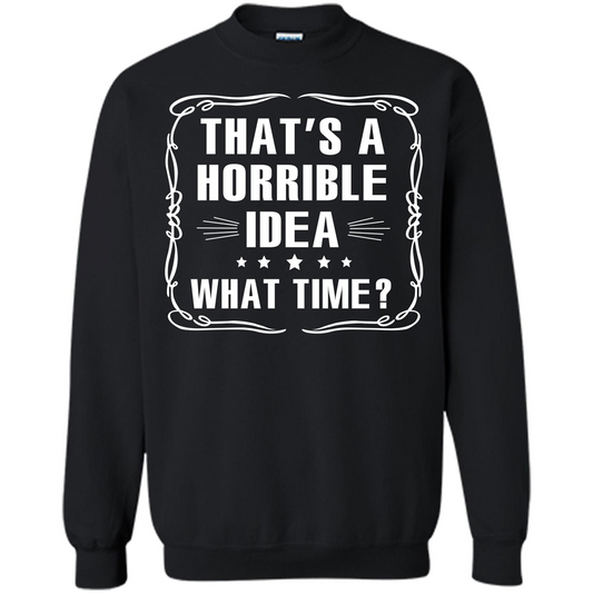 That’s A Horrible Idea What Time T-shirt Black