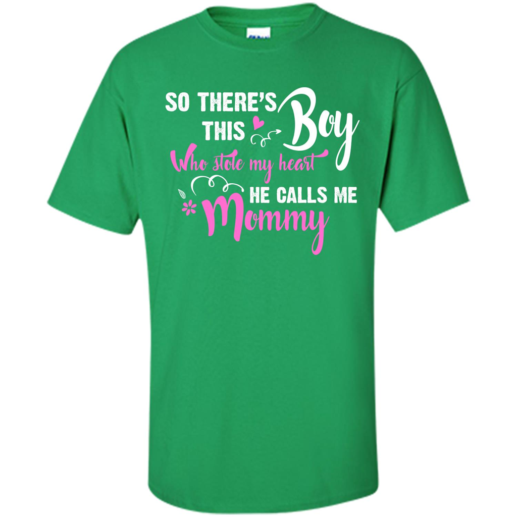 Mommy T-shirt So There's This Boy Who Stole My Heart He Calls Me Mommy Irish Green