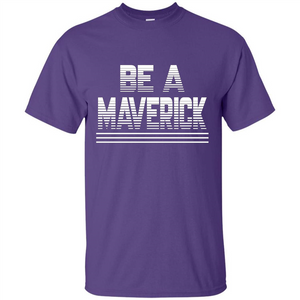 Funny Be A Maverick T-Shirt