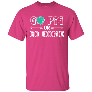 Pig T-shirt Go Pig Or Go Home T-shirt