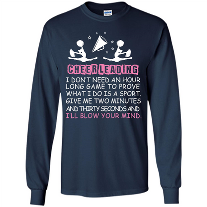 Cheerleading I Don’t Need An Hour Long Game To Prove T-shirt Navy