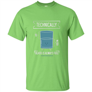 Technically Glass Is Always Full T-Shirt 50 Water 50 Air