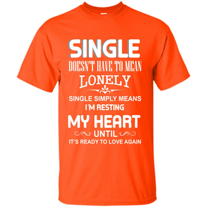 Single T-shirt Simply Means I‰۪m Resting My Heart Until It‰۪s Ready To Love Again