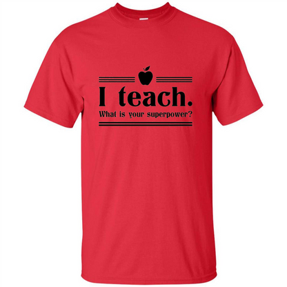 Teacher T-shirt I Teach What is Your Superpower Funny T-Shirts Red