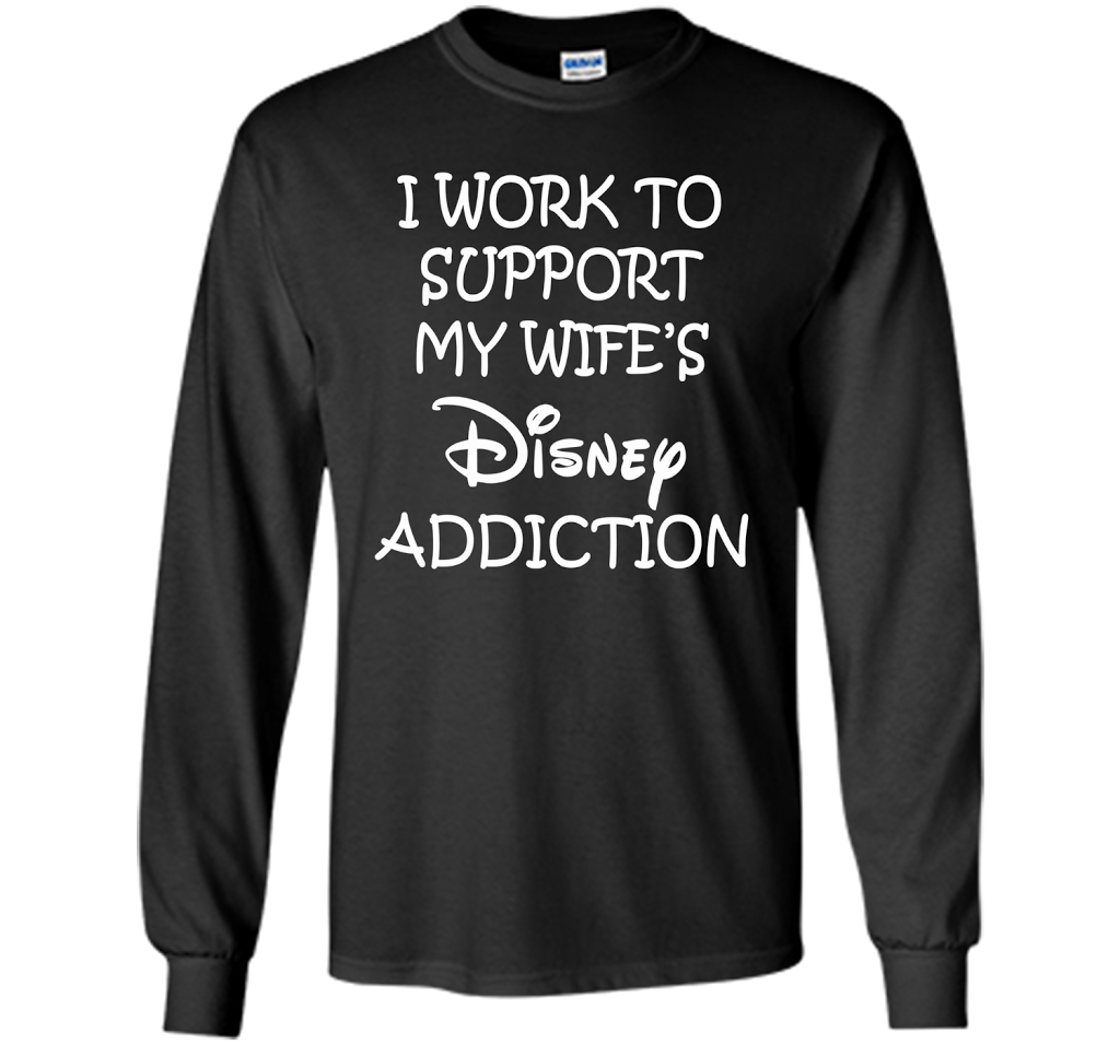 I work to support my wife addiction T-Shirt cool shirt Black