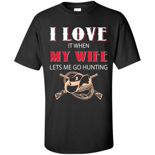 Hunting. I Love It When My Wife Lets Me Go Hunting T-shirt Black