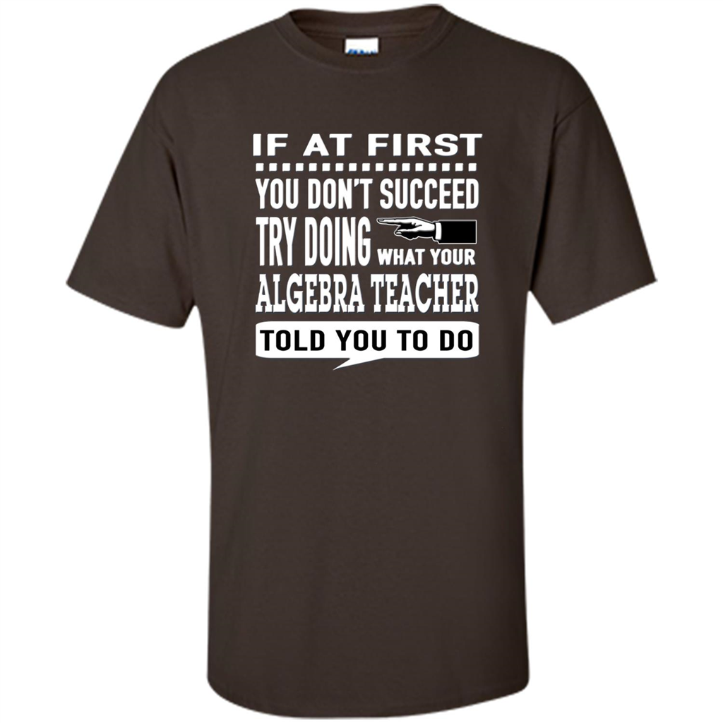 Algebra Teacher T-Shirt If At First You Don't Succeed Dark Chocolate