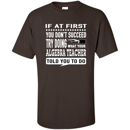 Algebra Teacher T-Shirt If At First You Don't Succeed Dark Chocolate