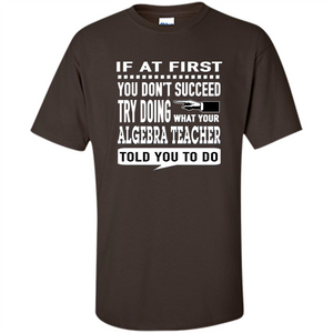 Algebra Teacher T-Shirt If At First You Don't Succeed