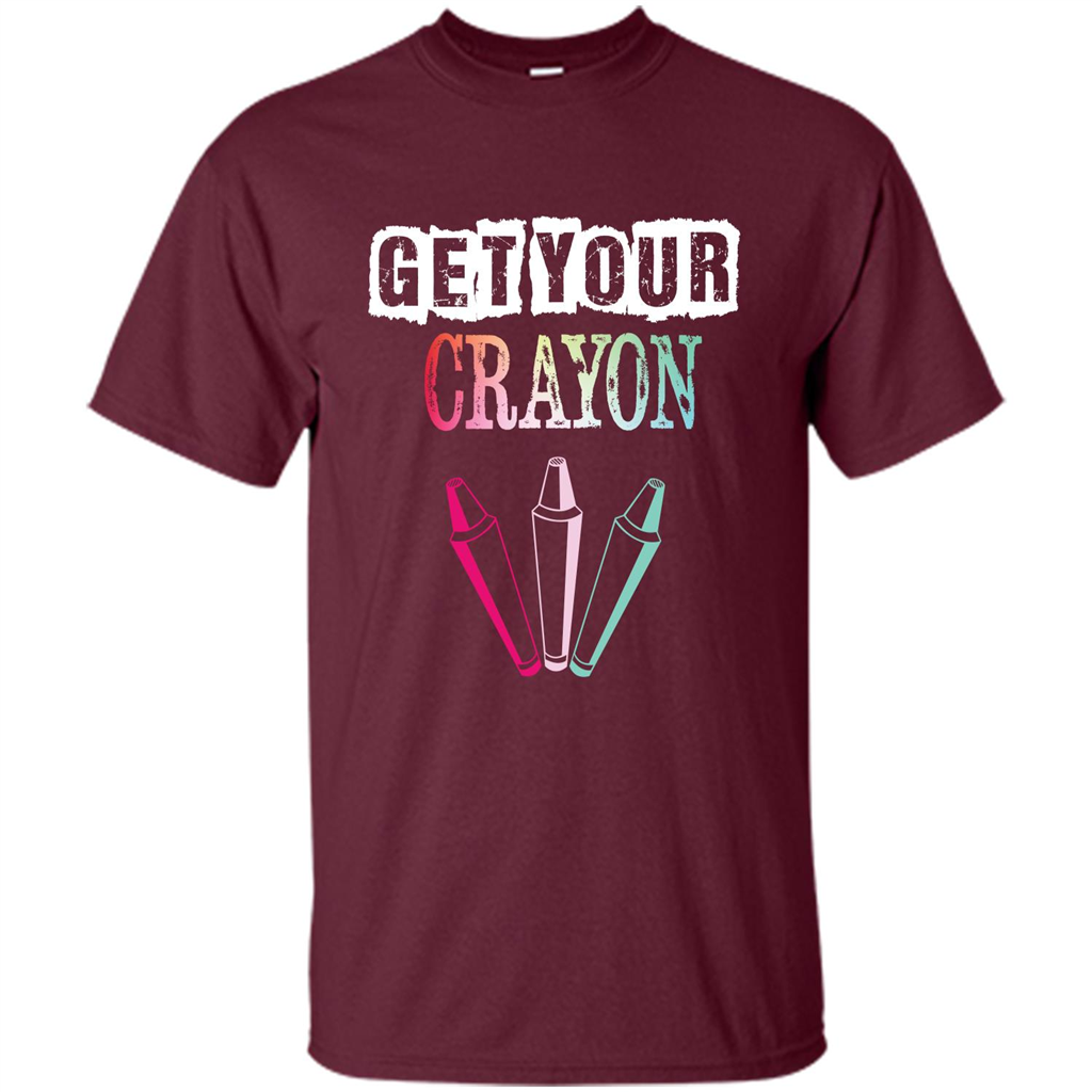 Teacher Lover T-shirt Get Your Crayon Maroon