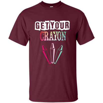 Teacher Lover T-shirt Get Your Crayon Maroon