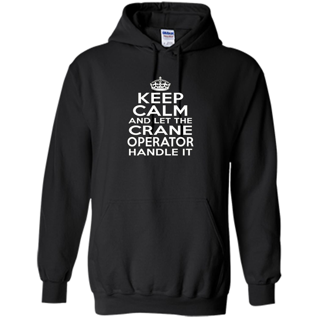 Keep Calm And Let The Crane Operator Handle It T-shirt Orange