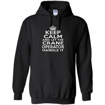 Keep Calm And Let The Crane Operator Handle It T-shirt Orange