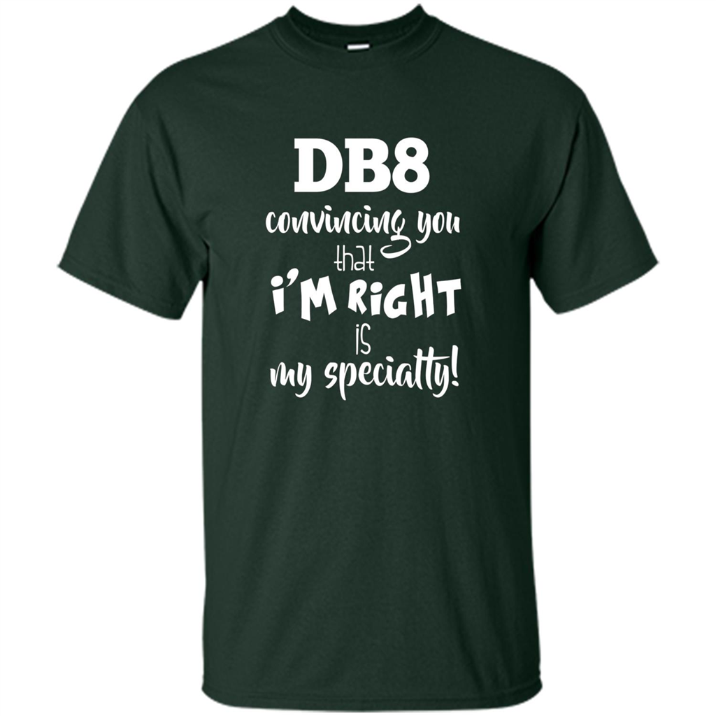 Convincing You That I'm Right is My Specialty T-shirt Forest Green