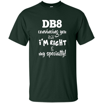 Convincing You That I'm Right is My Specialty T-shirt Forest Green