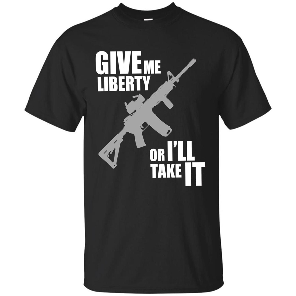 Give Me Liberty Or I'll Take It T-Shirt Black