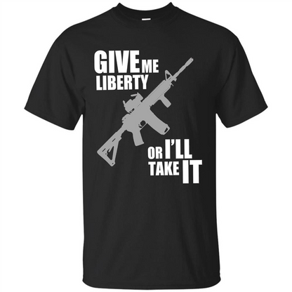 Give Me Liberty Or I'll Take It T-Shirt Black