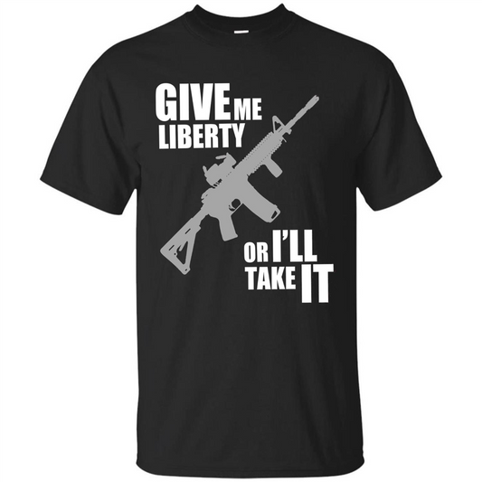 Give Me Liberty Or I'll Take It T-Shirt Black