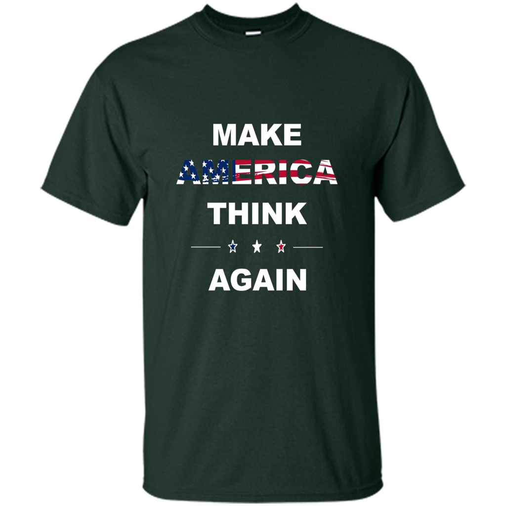 Make America Think Again T-Shirt anti Trump Protest T-shirt Forest Green