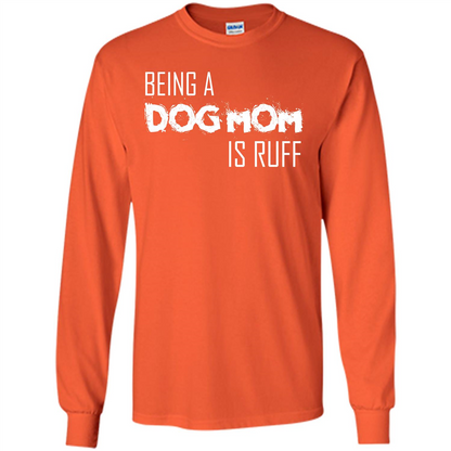 Dog Lover T-shirt Being A Dog Mom Is Ruff Orange