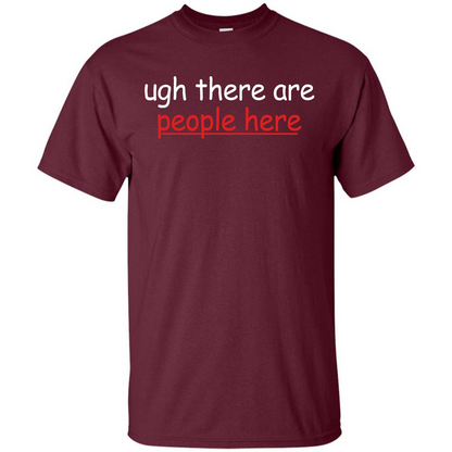 Ugh There Are People Here T-shirt Maroon