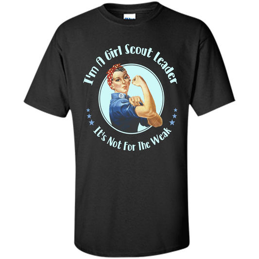 I'm A Girl Scout Leader It's Not For The Weak T-shirt Black