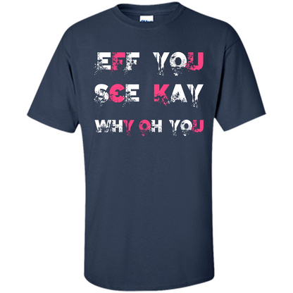Funny T-shirt Eff You See Kay Why Oh You Navy