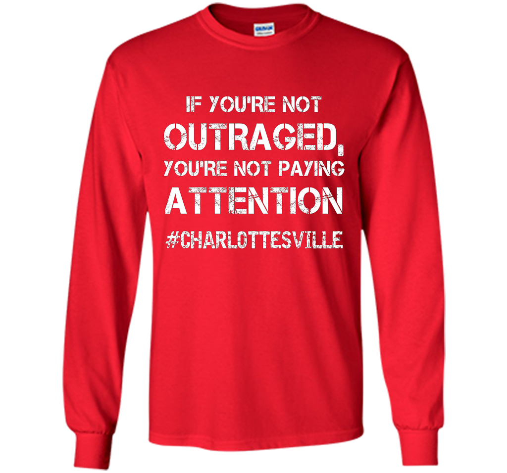 If You're Not Outraged You're Not Paying Attention T-shirt Red