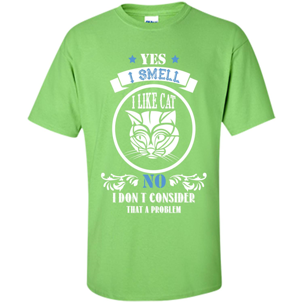 Cat Lover T-shirt I Smell Like A Cat No I Donäó»t Consider That A Problem Lime