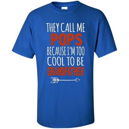 Fathers Day T-shirt Pops Because I Am Too Cool To BE Grandfather Royal
