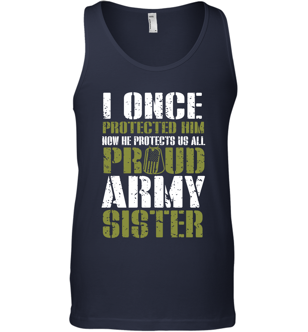 I Once Protected Him Now He Protects Us All Proud Army Sister Shirt Tank Top Tank Top Navy