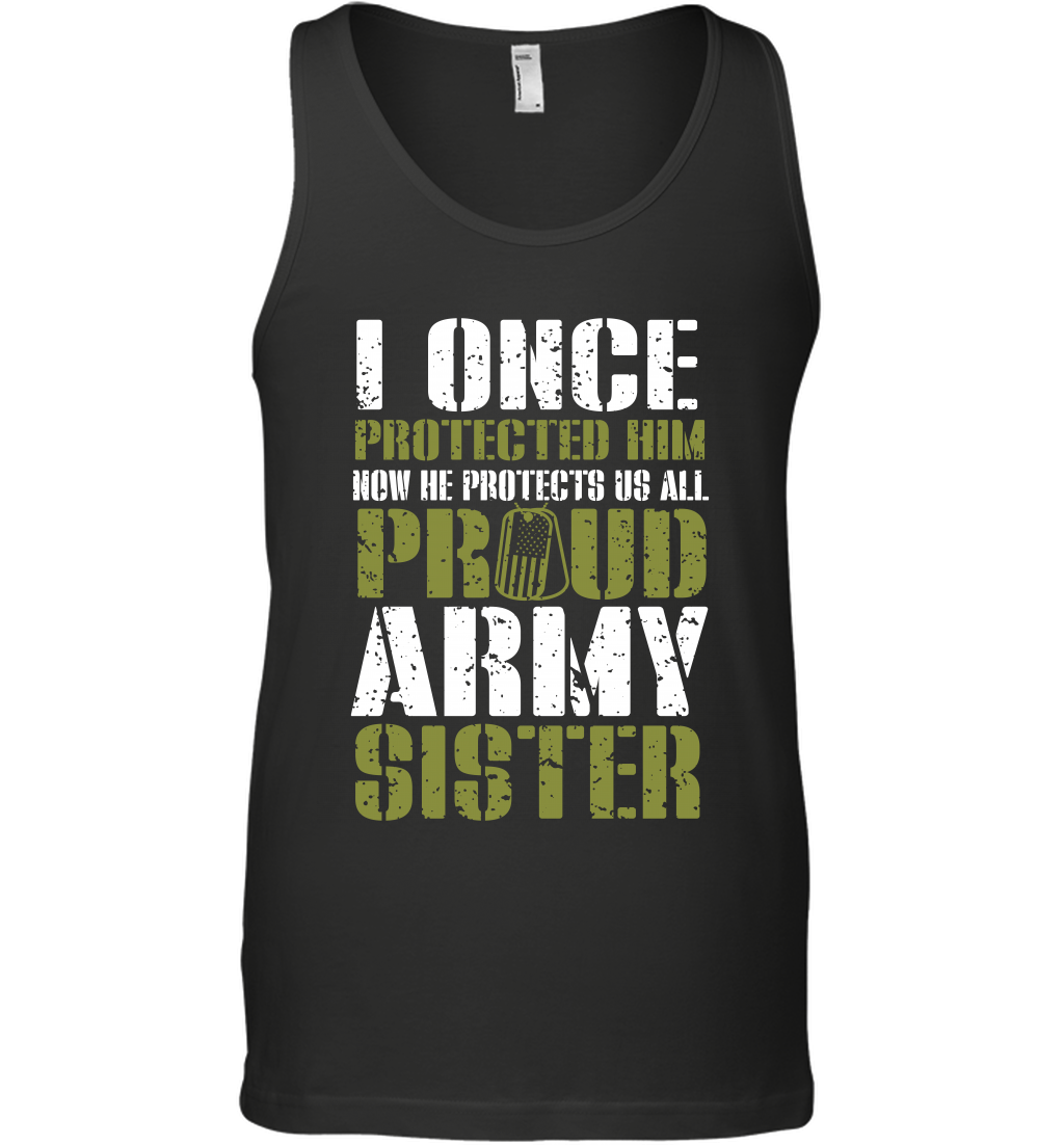 I Once Protected Him Now He Protects Us All Proud Army Sister Shirt Tank Top Tank Top Black