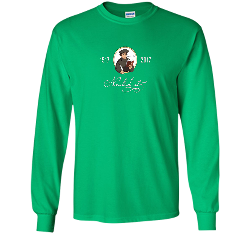 Theologian T-shirt Nailed It Martin Luther 500th Reformation T-shirt Irish Green