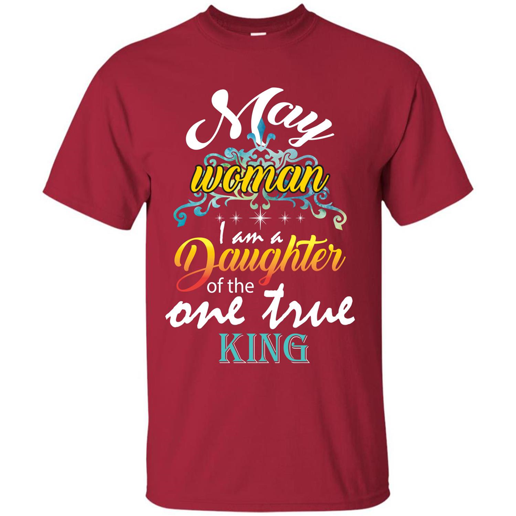 May Woman I Am A Daughter Of The One True King T-shirt Cardinal