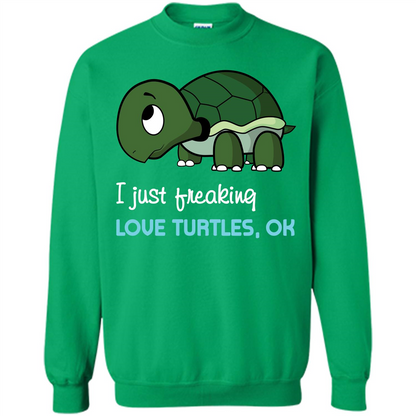 Turtles T-shirt I Just Freaking Love Turtles, Ok Irish Green