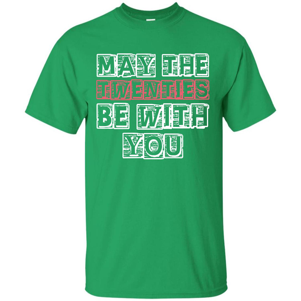 Birthday Gift T-shirt May The Twenties Be With You T-shirt Irish Green