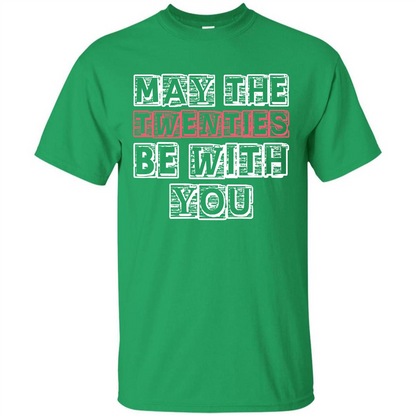 Birthday Gift T-shirt May The Twenties Be With You T-shirt Irish Green