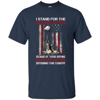 Military T-shirt I Stand For The National Anthem Because Of Those Serving Navy